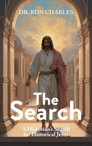 Title: The Search: A Historian's Search for Historical Jesus, Author: Ron Charles