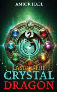 Title: Last of the Crystal Dragon, Author: Amber Hall