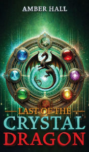 Title: Last of the Crystal Dragon, Author: Amber Hall