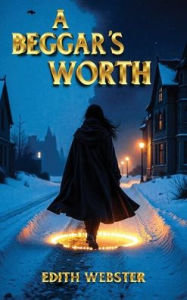 Title: A Beggar's Worth, Author: Edith Webster