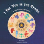I See You in the Stars: A Zodiac Book for Babies