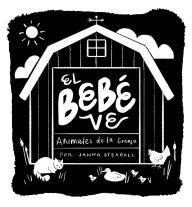 Title: El bebé ve animales de granja: Un libro de cartón de alto contraste para bebés, Author: Janna Steagall