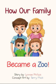 Title: How Our Family Became a Zoo, Author: Lynnae Phillips