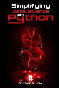 Title: Simplifying Data Science With Python, Author: Billy David Millican