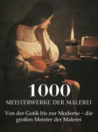 Title: 1000 Meisterwerke der Malerei: Von der Gotik bis zur Moderne - die groÃ¯Â¿Â½en Meister der Malerei, Author: Victoria Charles