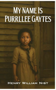 Title: My Name is Purrllee Gaytes, Author: Henry William Nist