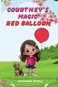 Title: COURTNEY'S MAGIC RED BALLOON, Author: Lynda Marie Spinelli
