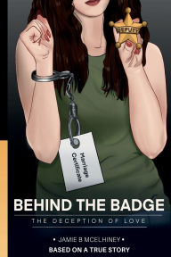Title: Behind the Badge: The Deception of Love, Author: Jamie B McElhiney