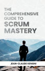 The Comprehensive Guide to Scrum Mastery
