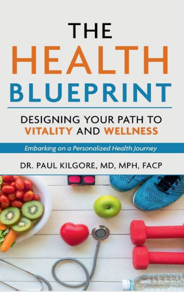 The Health Blueprint: Designing Your Path to Vitality and Wellness