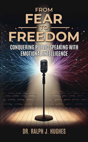 From Fear to Freedom: Conquering Public Speaking With Emotional Intelligence