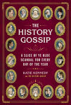 Alternative view 1 of The History Gossip: A Slice of Ye Olde Scandal for Every Day of the Year