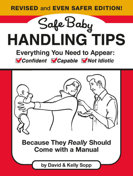 Safe Baby Handling Tips (Revised and Even Safer Edition): Because They Really Should Come with a Manual