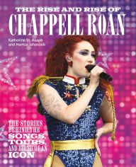 Title: The Rise and Rise of Chappell Roan: The Stories Behind the Songs, Tours, and Birth of an Icon, Author: Katherine St. Asaph