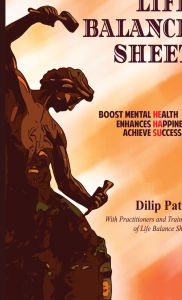 Title: Life Balance Sheet: Boost Mental Health Enhances Happiness Achieve Success, Author: Dilip Patel