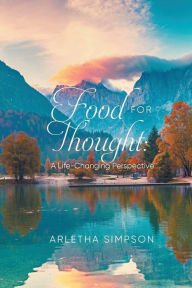Title: Food for Thought: A Life-Changing Perspective, Author: Arletha Simpson