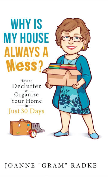 Why Is My House Always a Mess?: How to DeClutter & Organize Your Home in Just 30 Days