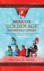 Mexico's Golden Age: The First Half Century