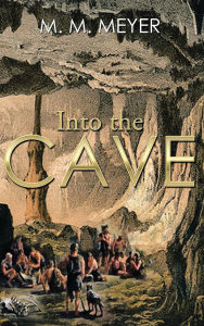 Title: Into The Cave, Author: M M Meyer