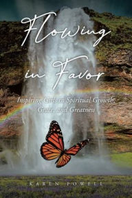 Title: Flowing in Favor: Inspiring Girls in Spiritial Growth, Grace, and Greatness, Author: Karen Powell