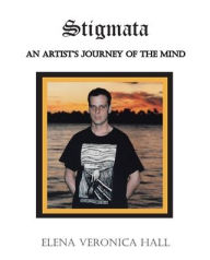 Title: Stigmata: An Artist's Journey of the Mind, Author: Elena Veronica Hall