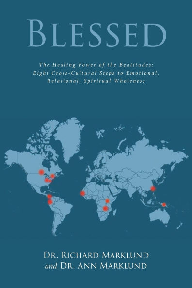 Blessed: The Healing Power of the Beatitudes: Eight Cross-Cultural Steps to Emotional, Relational, Spiritual Wholeness