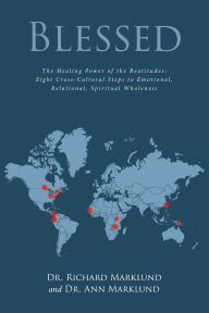 Title: Blessed: The Healing Power of the Beatitudes: Eight Cross-Cultural Steps to Emotional, Relational, Spiritual Wholeness, Author: Dr. Richard Marklund