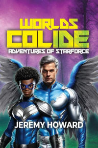 Title: Worlds Collide: Adventures of Starforce, Author: Jeremy Howard
