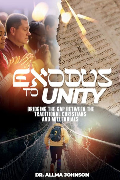 Exodus to Unity - Bridging the Gap Between the Traditional Christians and Millennials.