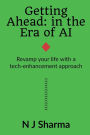 Getting Ahead: in the era of AI: Revamp your life with a tech-enhancement approach