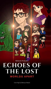 Title: Echoes of the Lost: Worlds Apart: Friends Divided, Enemy Unbound, Author: Rithesh Prakash