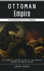 Ottoman Empire: An Enthralling Guide to One of the Mightiest (The Complete Account of One of the Greatest Empires in Human History)