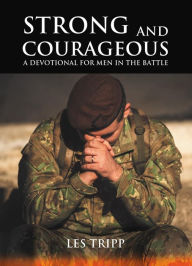 Title: Strong and Courageous: A Devotional for Men in the Battle, Author: Les Tripp