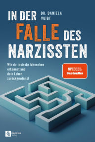 Title: In der Falle des Narzissten: Wie du toxische Menschen erkennst und dein Leben zurückgewinnst, Author: Dr. Daniela Voigt
