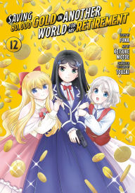 Title: Saving 80,000 Gold in Another World for My Retirement 12 (Manga), Author: Keisuke Motoe