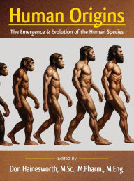 Title: Human Origins: The Emergence and Evolution of the Human Species, Author: Don Hainesworth M Sc M Pharm M Eng