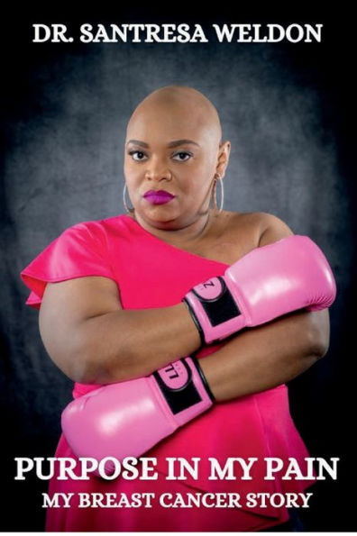 Purpose In My Pain My Breast Cancer Story