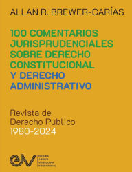 Title: 100 COMENTARIOS JURISPRUDENCIALES SOBRE DERECHO CONSTITUCIONAL Y DERECHO ADMINISTRATIVO. Revista de Derecho Publico 1980-2024, Author: Brewer-Carïas