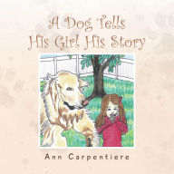 Title: A Dog Tells His Girl His Story, Author: Ann Carpentiere