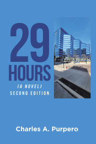 Title: 29 Hours (A Novel): Second Edition, Author: Charles A. Purpero