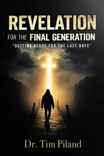 Revelation For the Final Generation: Getting Ready for the Last Days