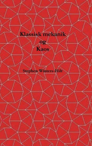 Title: Klassisk mekanik og kaos: Bog 1 af Fysik fra Maximal Information Emanation, Author: Stephen Winters-Hilt