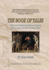 Title: The Book of Tales: Stories That Confirm the 5,500-year Prophecy Given to Adam About the Coming of Christ, Author: W. Kent Smith