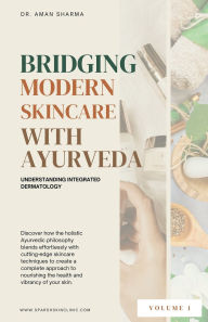 Title: Bridging Modern Skincare with Ayurveda: Understanding Integrated Dermatology, Author: Dr Aman Sharma