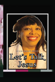 Title: Let's Talk Jesus, Author: Julia Easley-Dunn