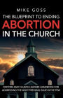 The Blueprint to Ending Abortion in the Church: A Guide for Pastors and Church Leaders to Address Abortion with Compassion and Biblical Integrity
