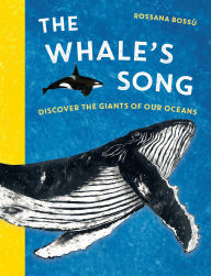 Title: The Whale's Song: Discover the Giants of Our Oceans, Author: Rossana Bossu