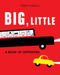 Title: Big, Little: A Book of Opposites, Author: Didier Cornille