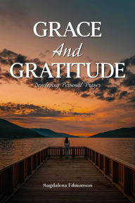 Title: Grace And Gratitude: Developing Personal Prayer, Author: Magdalena Edmonson