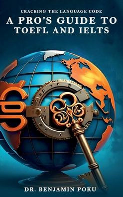 Cracking The Language Code: A Pro's Guide to TOEFL And IELTS